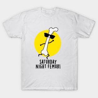 Saturday Night Femur Cute Bone Pun T-Shirt